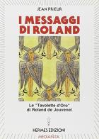 I messaggi di Roland. Le «Tavolette d'oro» di Roland de Jouvenel di Jean Prieur edito da Hermes Edizioni