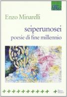 Seiperunosei. Poesie di fine millennio di Enzo Minarelli edito da Manni