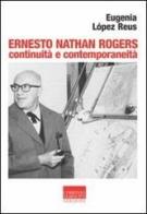 Ernesto Nathan Rogers. Continuità e contemporaneità di Eugenia López Reus edito da Marinotti