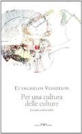 Per una cultura delle culture. Grecità e universalità di Evanghelos Venizelos edito da Crocetti