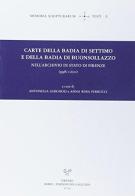Carte della Badia di Settimo e della Badia di Buon Sollazzo nell'archivio di Stato di Firenze (998-1200) edito da Sismel