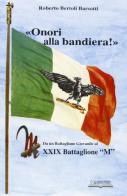 «Onori alla bandiera!». Da un battaglione giovanile al XXIX battaglione «M» di Roberto Bertoli Barsotti edito da Lo Scarabeo (Milano)