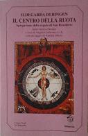 Il centro della ruota. Spiegazione della Regola di san Benedetto di Ildegarda di Bingen (santa) edito da Mimesis