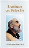 Preghiamo con padre Pio. Piccolo messale festivo di Giorgio Ciotta edito da Gamba Edizioni