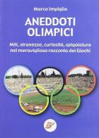 Aneddoti olimpici. Stranezze, curiosità, spigolature nel meraviglioso racconto dei giochi di Marco Impiglia edito da Edizioni Eraclea