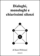 Dialoghi, monologhi e chiarissimi silenzi di Sauro Pellerucci edito da Pagine Sì