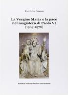 La Vergine Maria e la pace nel magistero di Paolo VI (1963-1978) di Antonino Grasso edito da Pontificia Academia Mariana