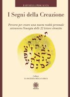 I segni della creazione. Percorso per creare una nuova realtà personale attraverso l'energia delle 22 lettere ebraiche. Con 22 carte di Raffaella Procaccia edito da Psiche 2