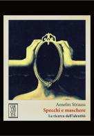 Specchi e maschere. La ricerca dell'identità di Anselm L. Strauss edito da Orthotes
