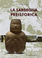 La Sardegna preistorica di Paolo Melis edito da Carlo Delfino Editore