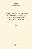 La dottrina dell'analogia dell'essere nella «Metafisica» di Aristotele e i suoi sviluppi nel pensiero tardo-antico e medievale edito da Il Poligrafo