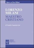 Lorenzo Milani maestro cristiano di Sandro Lagomarsini edito da Libreria Editrice Fiorentina