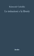 Le istituzioni e la libertà di Raimondo Cubeddu edito da Liberilibri