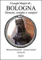 Luoghi magici di... Bologna vol.3 di Morena Poltronieri, Ernesto Fazioli edito da Museodei by Hermatena