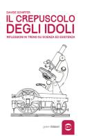 Il crepuscolo degli idoli. Riflessioni in treno su scienza ed esistenza di Davide Schiffer edito da Golem Edizioni