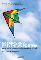 La pedagogia preventiva positiva. Come avere successo nell'educazione dei figli. 552 risposte ai genitori di Luigi Domenighini, Marco Vignoletti edito da LibreriadelSanto.it