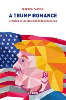 A Trump romance. Cronaca di un'elezione mai annunciata di Federico Cartelli edito da La Vela (Viareggio)
