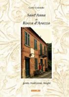 Sant'Anna di Rocca d'Arazzo. Gente, tradizioni, luoghi di Carlo Colombo edito da Team Service Editore