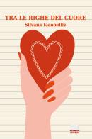 Tra le righe del cuore di Silvana Iacobellis edito da Youcanprint