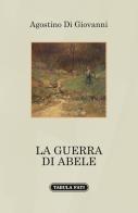 La guerra di Abele di Agostino Di Giovanni edito da Tabula Fati