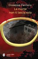 La morte non ti lascia sola di Giuseppe Pantano edito da Another Coffee Stories