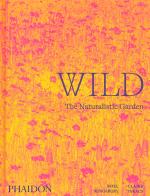 Wild. The naturalistic garden. Ediz. illustrata di Noël Kingsbury edito da Phaidon