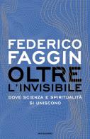 Oltre l'invisibile di Federico Faggin edito da Mondadori