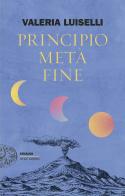 Principio metà fine di Valeria Luiselli edito da Einaudi