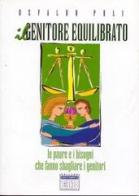 Il genitore equilibrato. Le paure e i bisogni che fanno sbagliare i genitori di Osvaldo Poli edito da EDB