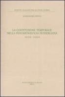 La costituzione temporale nella fenomenologia husserliana 1917-18, 1929-34 di Alessandra Penna edito da Il Mulino