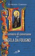 Un cammino di conversione con Angela da Foligno di Bernardo Commodi edito da San Paolo Edizioni