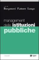 Management delle istituzioni pubbliche di Elio Borgonovi, Giovanni Fattore, Francesco Longo edito da EGEA