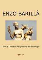 Eros e Thanatos nel giardino dell'astrologia di Enzo Barillà edito da Youcanprint