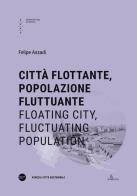 Città flottante, popolazione fluttuante-Floating city, fluctuating population di Felipe Assadi edito da Università Iuav di Venezia