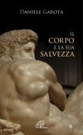 Il corpo e la sua salvezza di Daniele Garota edito da Paoline Editoriale Libri