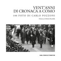 Vent'anni di cronaca a Como: 100 foto di Carlo Pozzoni. Ediz. illustrata di Carlo Pozzoni edito da Carlo Pozzoni Fotoeditore