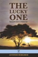 The lucky one. Baciato dalla fortuna di Antonio Borghesi edito da Arpeggio Libero