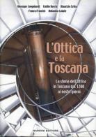 L' ottica e la Toscana. Storia dell'ottica in Toscana dal 1200 ai nostri giorni edito da Nardini