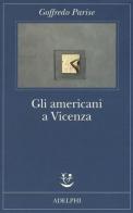 Gli americani a Vicenza e altri racconti 1952-1965 di Goffredo Parise edito da Adelphi