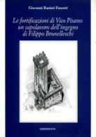 Le fortificazioni di Vico Pisano: un capolavoro dell'ingegno di Filippo Brunelleschi di Giovanni Ranieri Fascetti edito da Edizioni ETS