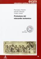 Protezione del miocardio ischemico. Con CD-ROM di Francesco Nicolini, Claudio Muscari, Tiziano Gherli edito da CLUEB