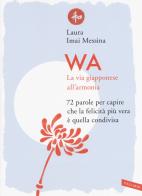 WA, la via giapponese all'armonia. 72 parole per capire che la felicità più vera è quella condivisa di Laura Imai Messina edito da Vallardi A.