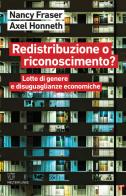 Redistribuzione o riconoscimento? Lotte di genere e disuguaglianze economiche di Nancy Fraser, Axel Honneth edito da Meltemi