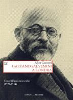 Gaetano Salvemini a Londra. Un antifascista in esilio (1925-1934) di Alice Gussoni edito da Donzelli