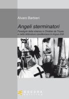 Angeli sterminatori. Paradigmi della violenza in Chrétien De Troyes e nella letteratura cavalleresca in lingua d'oïl di Alvaro Barbieri edito da Esedra