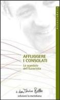 Affliggere i consolati. Lo scandalo dell'eucarestia di Antonio Bello edito da Edizioni La Meridiana