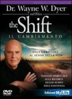 The shift. Il cambiamento. Dall'ambizione al senso della vita. Viaggio spirituale alla ricerca dello scopo dell'esistenza. DVD di Wayne W. Dyer edito da My Life