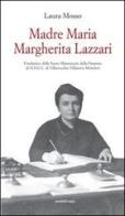Madre Maria Margherita Lazzari fondatrice delle suore Missionarie di Laura Mosso edito da Araba Fenice