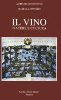 Il Vino. Piacere e cultura di Adriano Ciccotosto, Isabella Ottobre edito da Fiore