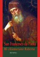 San Francesco da Paola: mi chiamavano Roberto di Arturo Bascetta edito da ABE
